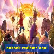 nubank reclame aqui